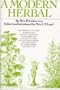 Modern Herbal: The Medicinal, Culinary, Cosmetic and Economic Properties, Cultivation and Folklore of Herbs, Grasses, Fungi, Shrubs and Trees . . .