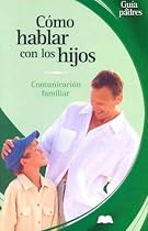Como hablar con los hijos: Comunicacion familiar (Guia de padres series) (Spanish Edition)