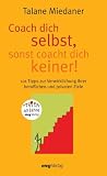 Coach dich selbst, sonst coacht dich keiner! - Talane Miedaner