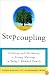 Stepcoupling: Creating and Sustaining a Strong Marriage in Today's Blended Family