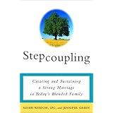 Stepcoupling: Creating and Sustaining a Strong Marriage in Today's Blended Family
