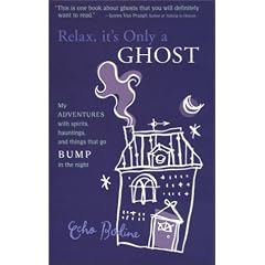 Relax, It's Only a Ghost: A Psychic's Adventures with Spirits, Hauntings and Things That Go Bump in the Night