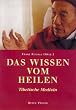 Das Wissen vom Heilen: Tibetische Medizin