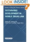 Sustainable Development in World Trade Law (Global Trade & Finance Series)