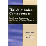 The Unintended Consequences: Family and Community, the Victims of Isolated Poverty book cover