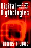 Digital Mythologies: The Hidden Complexities of the Internet