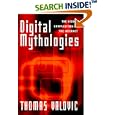 Digital Mythologies: The Hidden Complexities of the Internet by Thomas S. Valovic