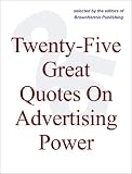 Twenty-Five Great Quotes On Advertising Power -- Successful Selling Starts Here