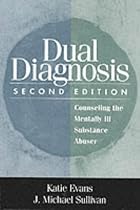 Dual Diagnosis: Counseling the Mentally Ill Substance Abuser