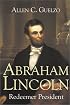 Abraham Lincoln: Redeemer President (Library of Religious Biography)