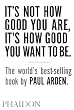 It's Not How Good You Are, Its How Good You Want to Be: The World's Best Selling Book