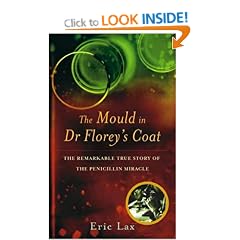The Mould in Dr. Florey's Coat: How Penicillin Began the Age of Miracle Cures