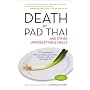 Death by Pad Thai: And Other Unforgettable Meals