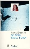 So Fern Engel Sehen. - Anne Enright