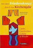 Mit dem Friedenskreuz durch das Kirchenjahr: Lieder, Geschichten, Gebete & Rituale - Ulrich Walter, Reinhard Horn