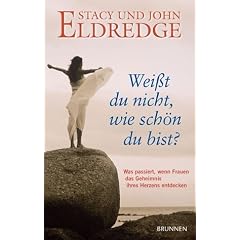 Weisst du nicht, wie sch�n du bist? Was passiert, wenn Frauen das Geheimnis ihres Herzens entdecken