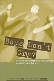 Boys Don't Cry? : Rethinking Narratives Of Masculinity And Emotion In The U.S.