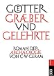 G�tter, Gr�ber und Gelehrte. Roman der Arch�ologie