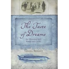 The Taste of Dreams: An Obsession with Russia and Caviar