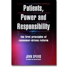 Patients, Power and Responsibility: The First Principles of Consumer-driven Reform