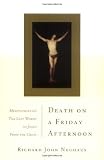 Death On A Friday Afternoon Meditations On The Last Words Of Jesus From The Cross