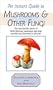 Instant Guide to Mushrooms & Other Fungi (Instant Guides)