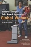 Global Woman: Nannies, Maids, and Sex Workers in the New Economy
