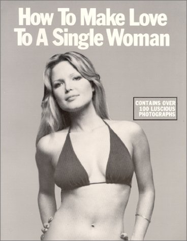how to make love to a single woman a book of love