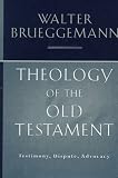 Theology Of The Old Testament: Testimony, Dispute, Advocacy