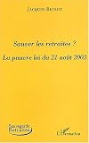 Sauver les retraites ? : La pauvre loi du 21 ao�t 2003