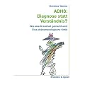 ADHS: Diagnose statt Verst�ndnis? Wie eine Krankheit gemacht wird. Eine ph�nomenologische Kritik.