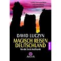 Magisch Reisen - Deutschland. Wo die Seele Kraft tankt