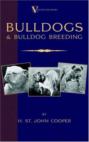 Bulldogs and Bulldog Breeding (A Vintage Dog Books Breed Classic)