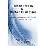 Income Tax Law for Start-Up Businesses: An Overview of Business Entities and Income Tax Law