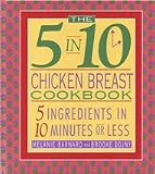  : The 5 in 10 Chicken Breast Cookbook: 5 Ingredients in 10 Minutes or Less