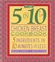 The 5 in 10 Chicken Breast Cookbook: 5 Ingredients in 10 Minutes or Less