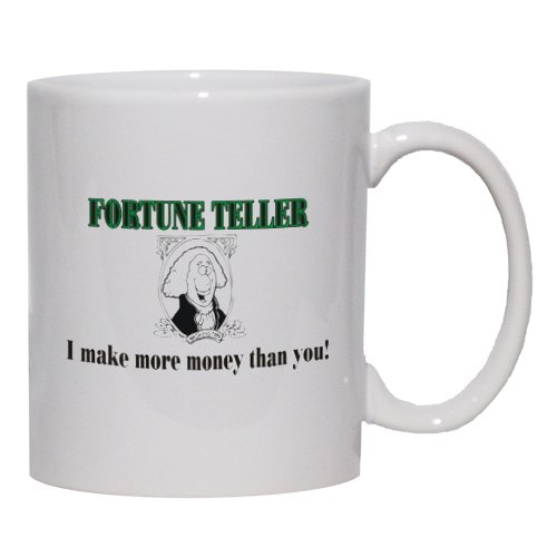 FORTUNE TELLER I make more money than you! Mug for Coffee / Hot Beverage (choice of sizes and colors)