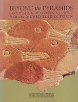 Beyond the Pyramids: Egyptian Regional Art from the Museo Egizio, Turin