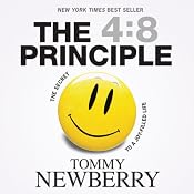 The 4:8 Principle: The Secret to a Joy-Filled Life | [Tommy Newberry]