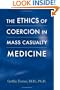 The Ethics of Coercion in Mass Casualty Medicine