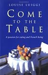 Come to the Table: A Passion for Eating and French Living