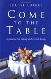 Come to the Table: A Passion for Eating and French Living
