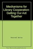 Mechanisms for library cooperation : getting our act together : proceedings of the 13th annual seminar of the MARC Users' Group