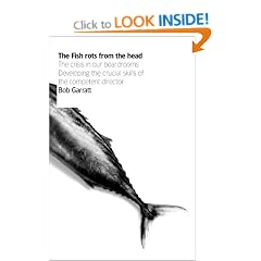 The Fish Rots From The Head: The Crisis in our Boardrooms: Developing the Crucial Skills of the Competent Director