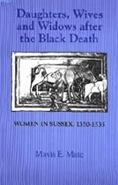 Daughters, Wives and Widows after the Black Death: Women in Sussex, 1350-1535
