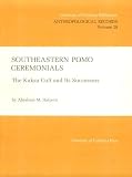 Southeastern Pomo Ceremonials: The Kuksu Cult and Its Successors (UC Publications in Anthropological Records)