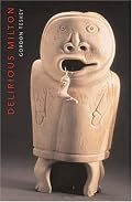 Delirious Milton: The Fate of the Poet in Modernity