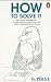 How to Solve it: A New Aspect of Mathematical Method (Penguin Science)