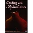 Cooking with Aphrodisiacs: Create Passion on a Plate by 