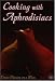Cooking with Aphrodisiacs: Create Passion on a Plate